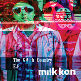 The Glitch Country EP (Milk Kan)