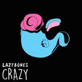 Crazy (Lazybones)
