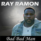 Bad Bad Man (Ray Ramon)