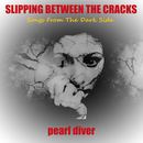Pearl Diver - Slipping Between The Cracks: Songs From The Dark Side