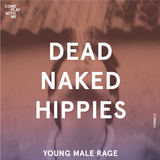 Young Male Rage (Dead Naked Hippies )