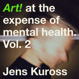 Jens Kuross - Art! at the expense of mental health, Vol. 2