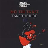 MARK MATHEWS - Buy The Ticket, Take The Ride