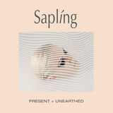 Present + Unearthed (Sapling)