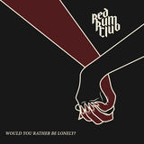 Would You Rather Be Lonely? (Red Rum Club)