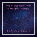 LadyWantsAudio - Tiny Hearts Explode Like Stars (feat. Maarya)