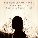 I Don't Need You (feat. Ocean Hope) (Keep Shelly in Athens)