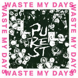 WASTE MY DAYS (PUREST)