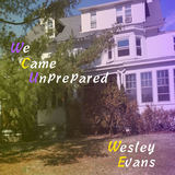 We Came Unprepared (Wesley Evans)