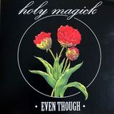 Even Though (Holy Magick)