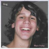 Frog - "Black Friday" (Frog)