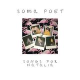 Songs for Natalia (Soma Poet)