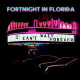I Can't Wait Forever (Fortnight In Florida)