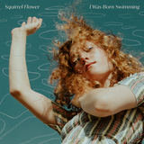 I Was Born Swimming (Squirrel Flower)