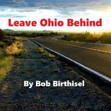 Leave Ohio Behind (Bob Birthisel)