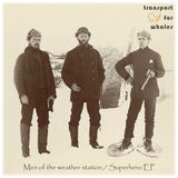 Men of the weather station / Superhero EP (Transport for whales)