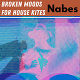 Nabes (Broken Moods For House Kites)
