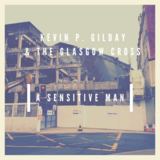 A Sensitive Man (Kevin P. Gilday & The Glasgow Cross)