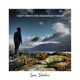 Can't Move the Mountain Today (Sam Slatcher)