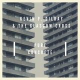 Pure Concrete (Kevin P. Gilday & The Glasgow Cross)