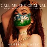Call Me The Criminal (Minerva Daisy)