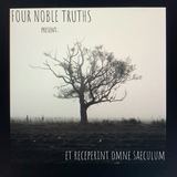 Four Noble Truths - Et Receperint Omne Saeculum