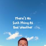 The Gaffer - There's No Such Thing As Bad Weather