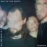 SUNDAYS - All We Have is Time // Salt of the Earth