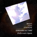 Pitch Twit - Bright Light Syndrome - Somewhere Out There (Pitch Twit Remix)
