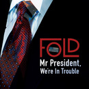 Fold - Mr President, We’re In Trouble