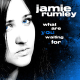 Jamie Rumley - What Are You Waiting For