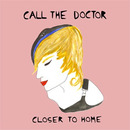 Call The Doctor - Closer To Home (Single), By: Call The Doctor (+ B-Sides)