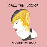 Call The Doctor - Closer To Home (Single), By: Call The Doctor (+ B-Sides)