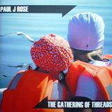 Paul J Rose - The Gathering of Threads - 2009