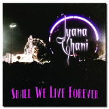 Shall We Live Forever (Juana Ghani)